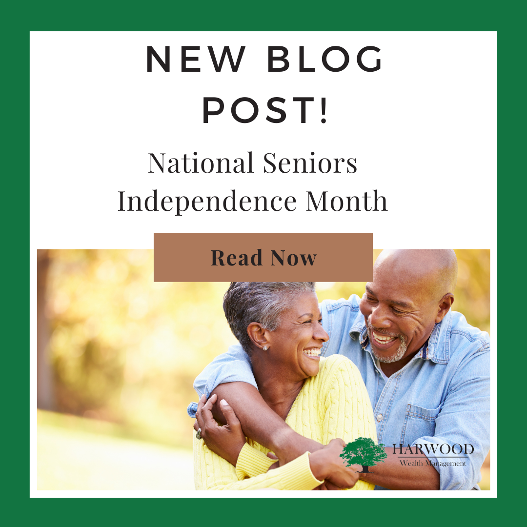 Celebrate National Senior Independence Month Harwood Wealth Management